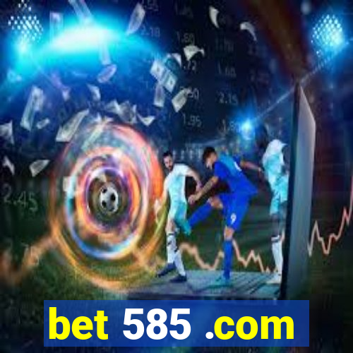 bet 585 .com